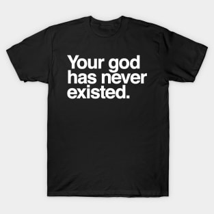 Your god has never existed T-Shirt